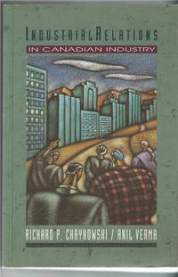 Industrial relations in Canadian industry by Chaykowski Richard P. Anil Verma - Paperback - 1992 - from Bytown Bookery (SKU: 9285)
