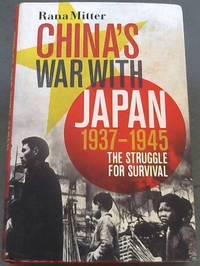 China&#039;s War With Japan, 1937-1945: The Struggle for Survival by MITTER Rana - 2013