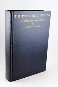 THE PEACE NEGOTIATIONS, A PERSONAL NARRATIVE by Robert Lansing - 1921