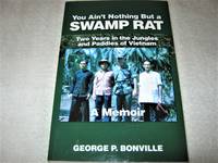 You Ain't Nothing But a SWAMP RAT: Two Years in the Jungles and Paddies of Vietnam A Memoir