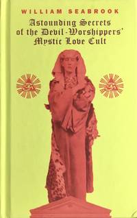 ASTOUNDING SECRETS of the DEVIL WORSHIPPERS&#039; MYSTIC LOVE CULT by SEABROOK, WILIAM (author) : CROWLEY, ALEISTER (inspiration) - 2022