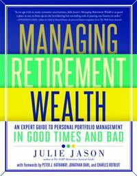 Managing Retirement Wealth : An Expert Guide to Personal Portfolio Management in Good Times and Bad