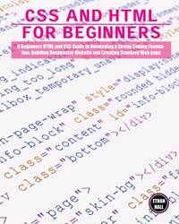 CSS and HTML for beginners: A Beginners HTML and CSS Guide to Developing a Strong Coding...