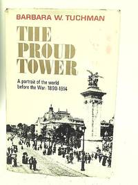 Proud Tower: A Portrait of the World Before the War, 1890-1914