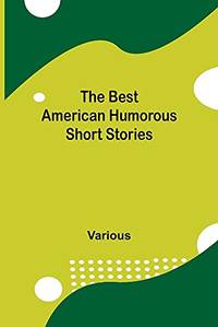 The Best American Humorous Short Stories by Various