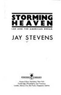 Storming Heaven : LSD and the American Dream by Jay Stevens - 1988