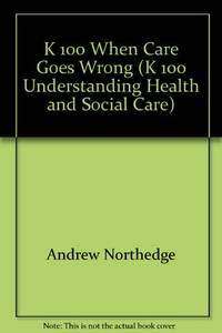 K 100 When Care Goes Wrong (K 100 Understanding Health and Social Care)