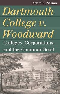 Dartmouth College v. Woodward: Colleges, Corporations, and the Common Good