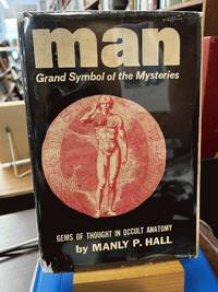 Man, the Grand Symbol of the Mysteries - Essays in Occult Anatomy