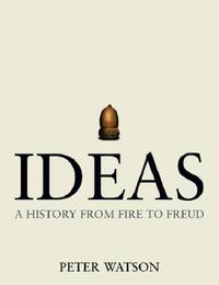 Ideas : A History from Fire to Freud