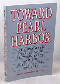 Toward Pearl Harbor: The Diplomatic Interchange Between Japan and the United States, 1931-1941