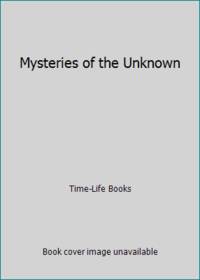 Mysteries of the Unknown by Time-Life Books - 2006