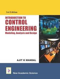 Introduction to Control Engineering : Modeling, Analysis and Design