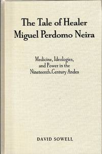 The Tale of Healer Miguel Perdomo Neira: Medicine, Ideologies, and Power in the...