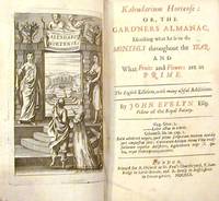 Kalendarium Hortense, Or, The Gard'ners Almanac, Directing What He is to do Monthly Throughout the Year, And What Fruits and Flowers are in Prime