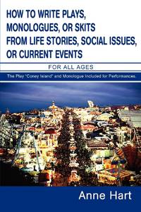 How to Write Plays, Monologues, or Skits from Life Stories, Social Issues, or Current Events: For...