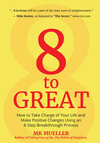 8 to Great: How to Take Charge of Your Life and Make Positive Changes Using an 8-Step...