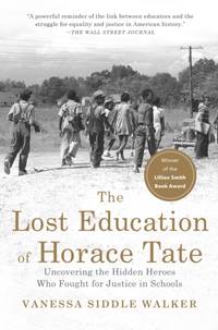The Lost Education of Horace Tate : Uncovering the Hidden Heroes Who Fought for Justice in Schools