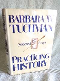 Practicing History: Selected Essays by Barbara W Tuchman
- 1st edition
- 1981
- from civilizingbooks (SKU: 1700HID-9994)