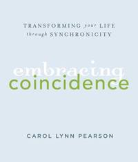 Embracing Coincidence : Transforming Your Life Through Synchronicity