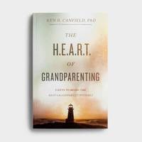 The Heart of Grandparenting : Using Your Best Years for Your Greatest Legacy