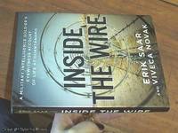 Inside The Wire ; A Military Intelligence Soldier&#039;s Eyewitness Account of Life at Guantanamo by Saar, Erik and Novak, Viveca - 2005