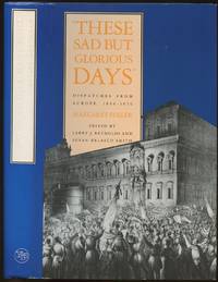 These Sad But Glorious Days: Dispatches From Europe, 1846-1850 by Fuller, Margaret; Edited by Larry J. Reynolds and Susan Belasco Smith - 1991