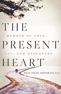 The Present Heart: A Memoir of Love, Loss, and Discovery