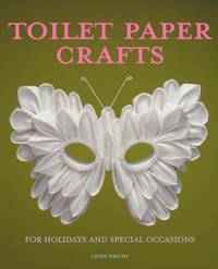 Toilet Paper Crafts for Holidays and Special Occasions: 60 Papercraft, Sewing, Origami and...