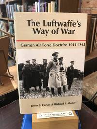 The Luftwaffe's Way of War: German Air Force Doctrine, 1911-1945