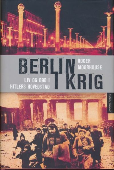 Berlin i krig. Liv og død i Hitlers hovedstad