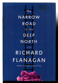 THE NARROW ROAD TO THE DEEP NORTH. by Flanagan, Richard - 2014.