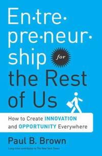 Entrepreneurship for the Rest of Us : How to Create Innovation and Opportunity Everywhere