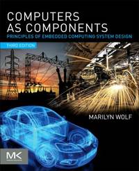 Computers as Components: Principles of Embedded Computing System Design