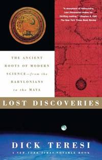 Lost Discoveries : The Ancient Roots of Modern Science--From the Babylonians to the Maya