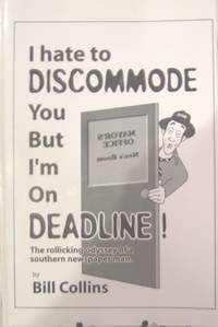 I Hate To Discommode You But I'm On Deadline!