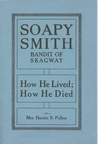 image of Soapy Smith: Bandit of Skagway. How He Lived; How He Died