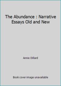 The Abundance : Narrative Essays Old and New