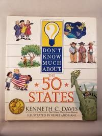 Don&#039;t Know Much About The 50 States by Davis, Kenneth C. and illustrated by Renee Andriani