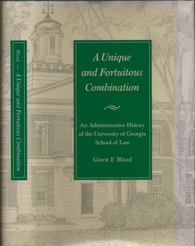 A Unique and Fortuitous Combination: An Administrative History of the University of Georgia School of Law