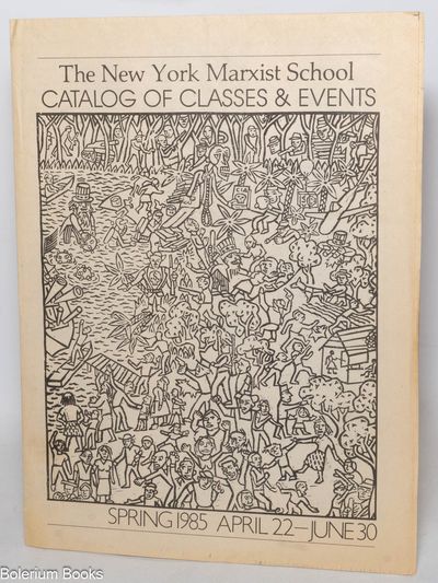 The New York Marxist School Catalog of Classes & Events: Spring 1985, April 22-June 30