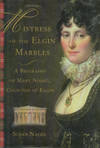 Mistress Of The Elgin Marbles: A Biography Of Mary Nisbet, Countess Of Elgin