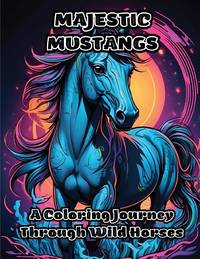Majestic Mustangs: A Coloring Journey Through Wild Horses