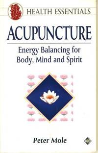Acupuncture: Energy Balancing for Body, Mind and Spirit (Health Essentials S.)