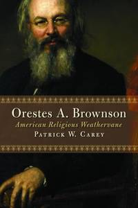 Orestes A Brownson: American Religious Weathervane (Library of Religious Biography (Lrb))