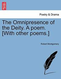 The Omnipresence of the Deity. a Poem. With Other Poems.