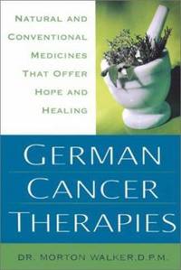 German Cancer Therapies : Natural and Conventional Medicines That Offer Hope and Healing