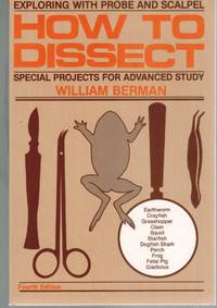 HOW TO DISSECT Exploring with Probe and Scalpel - Special Projects for  Advanced Study by Berman, William - 1985