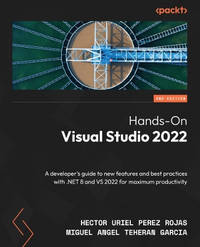 Hands-On Visual Studio 2022: A developer's guide to new features and best practices with .NET 8...