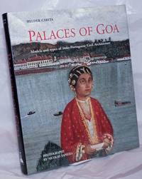 Palaces of Goa; Models and types of Indo-Portuguese Civil Architecture. Photogrpahs by Nicolas...